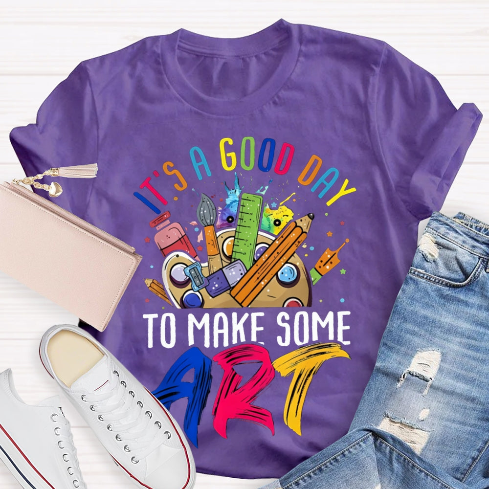 It'S A Good Day To Some Make Art T-shirt