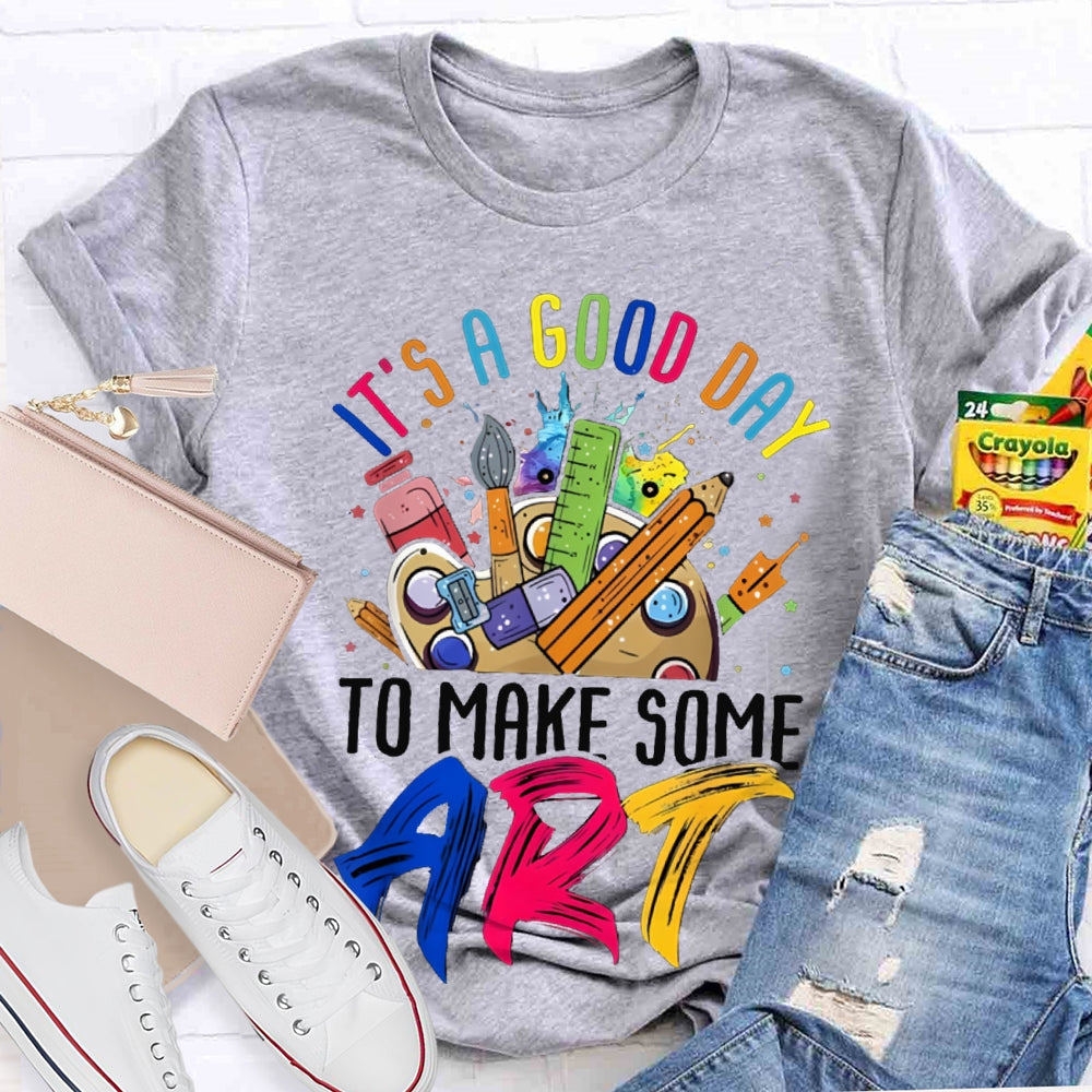 It'S A Good Day To Some Make Art T-shirt