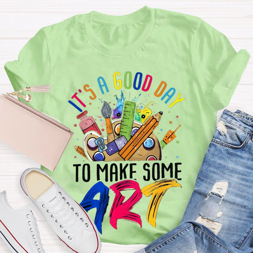 It'S A Good Day To Some Make Art T-shirt