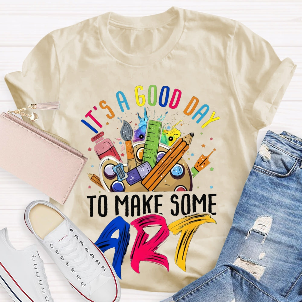 It'S A Good Day To Some Make Art T-shirt
