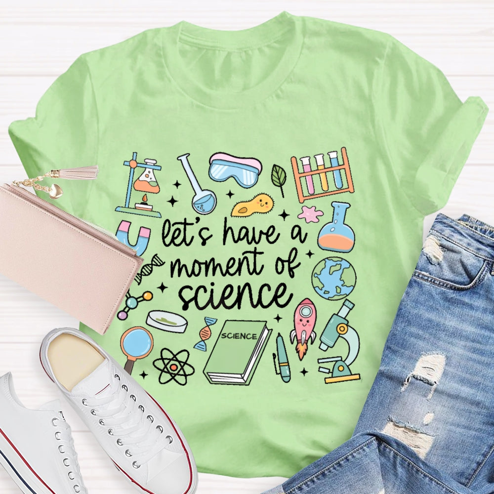 Let's Have A Moment Of Science Funny T-shirt
