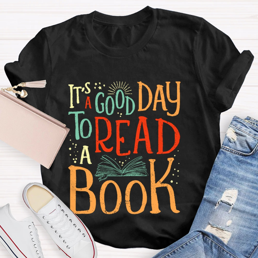 It’s  A Good Day To Read A Book Funny T-shirt