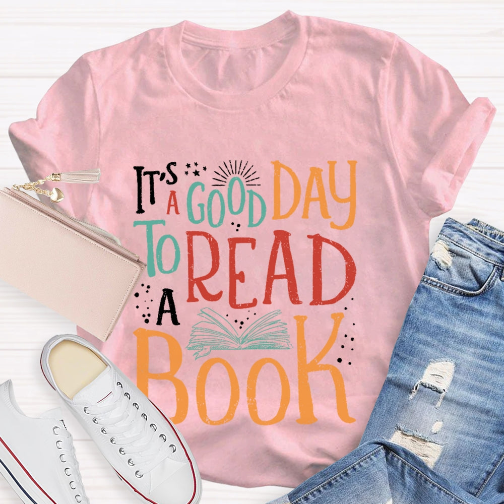 It’s  A Good Day To Read A Book Funny T-shirt