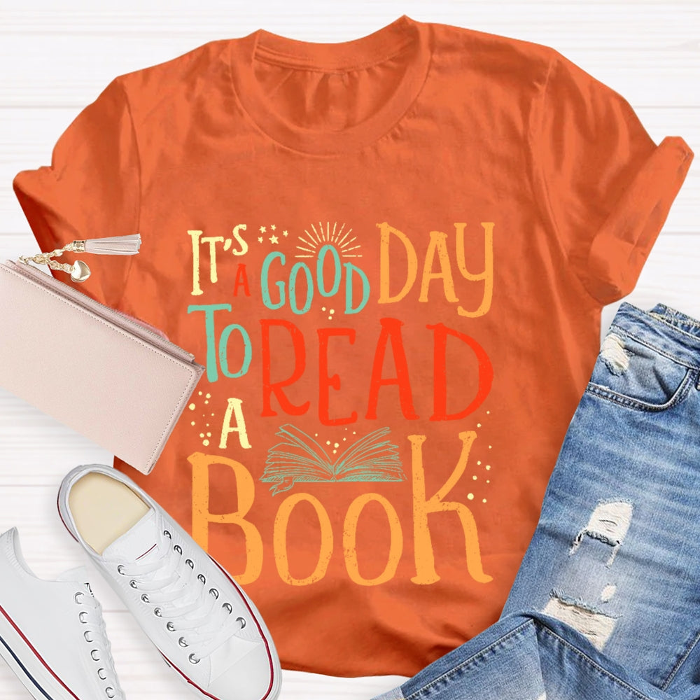 It’s  A Good Day To Read A Book Funny T-shirt