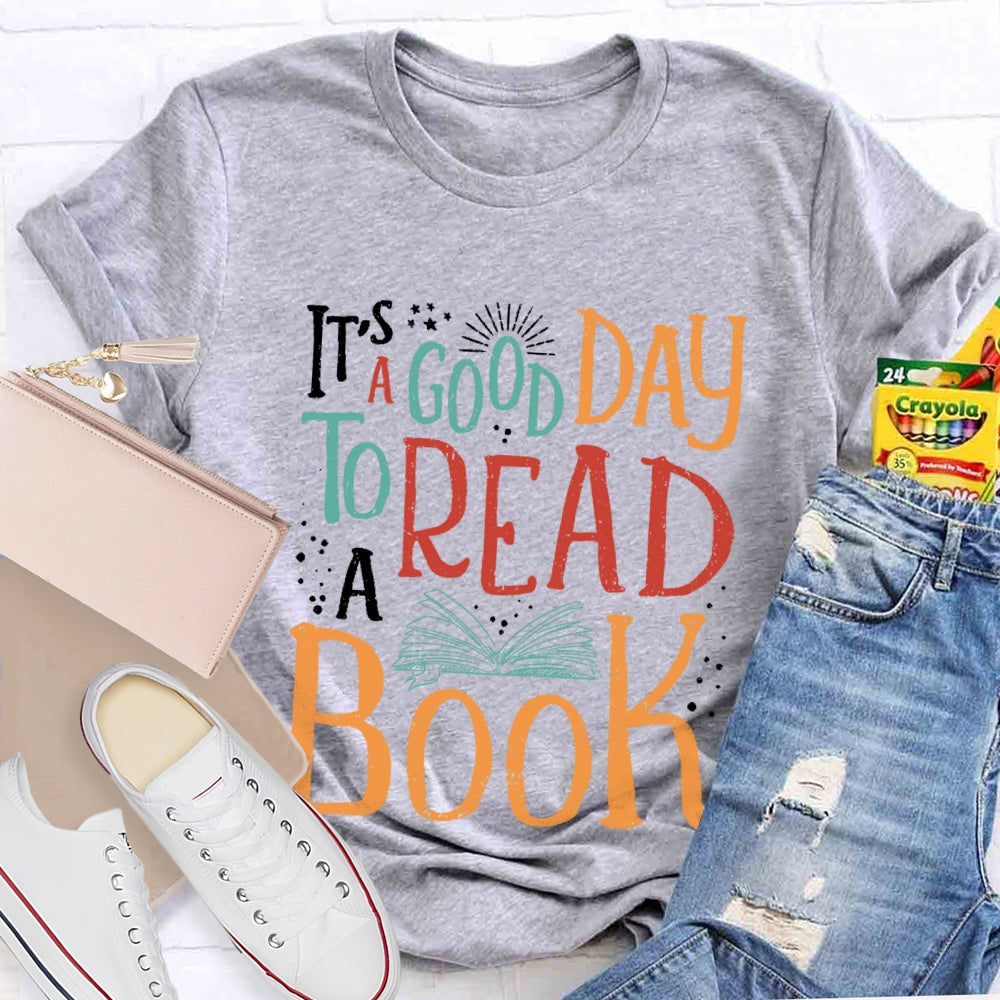 It’s  A Good Day To Read A Book Funny T-shirt