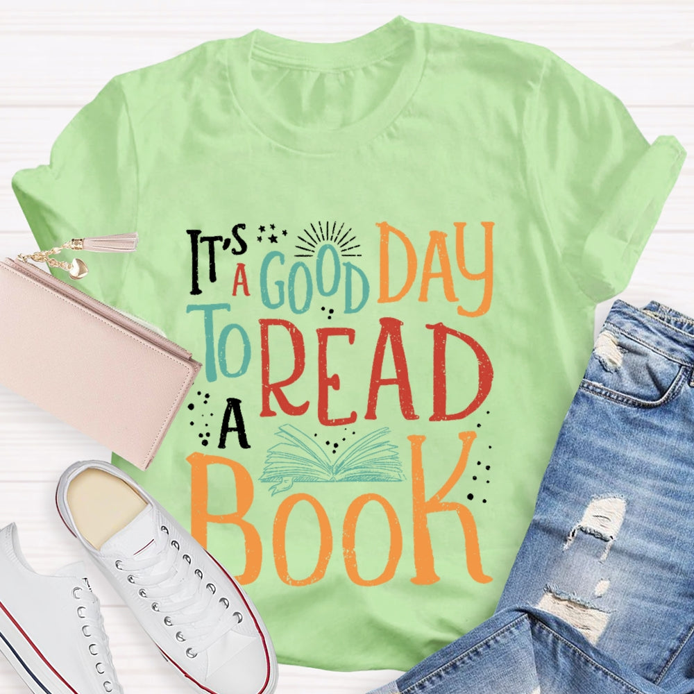 It’s  A Good Day To Read A Book Funny T-shirt