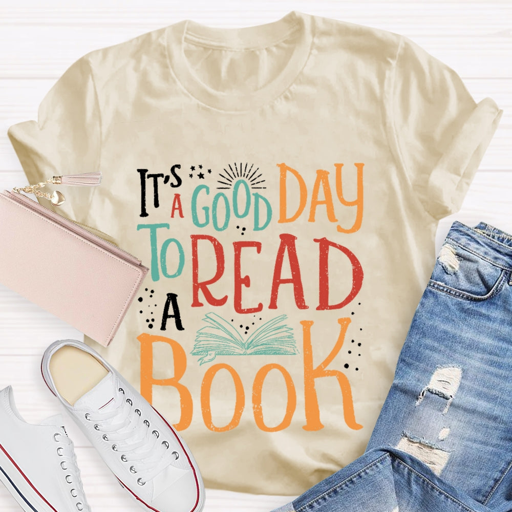 It’s  A Good Day To Read A Book Funny T-shirt