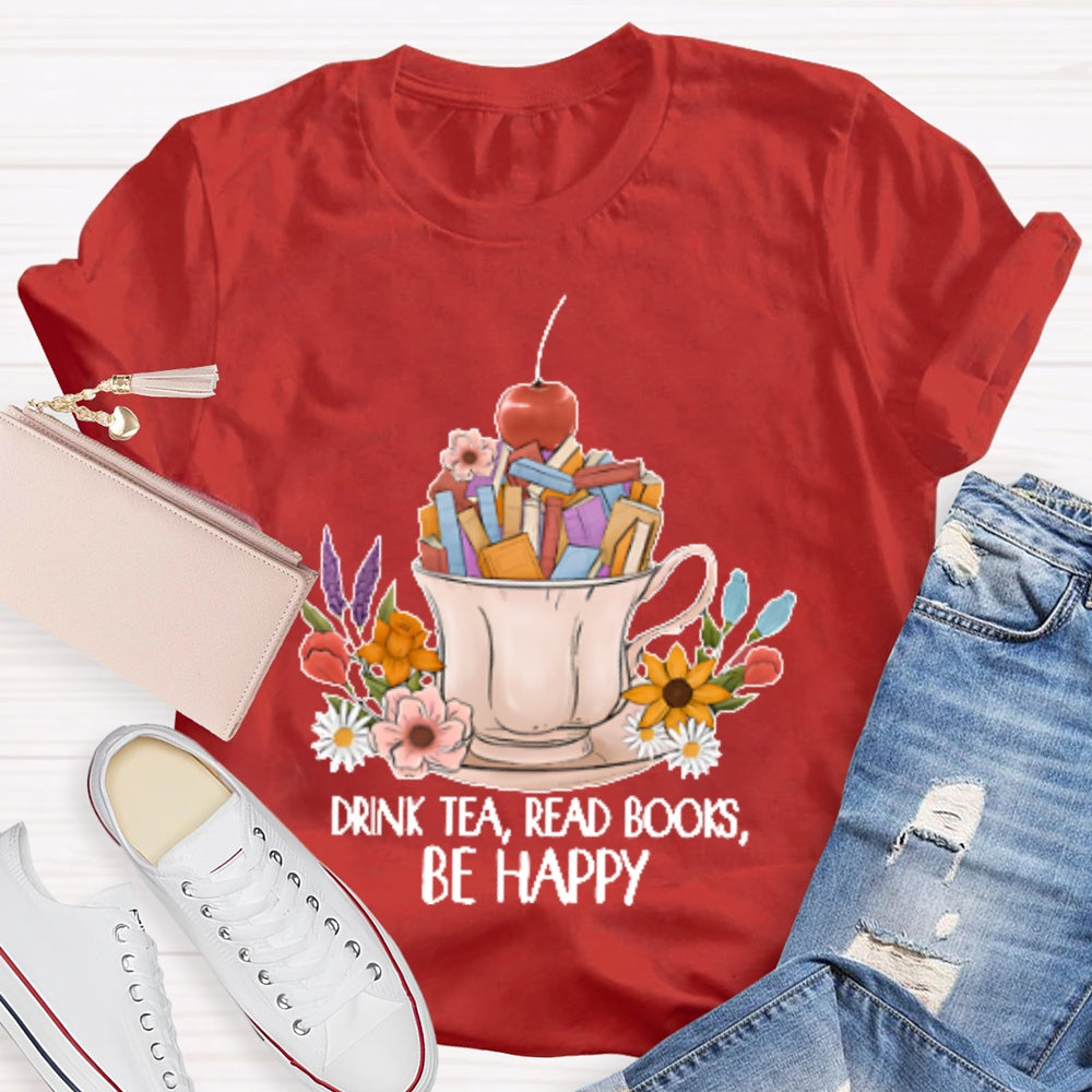 Drink Tea Read Books Be Happy Funny T-shirt