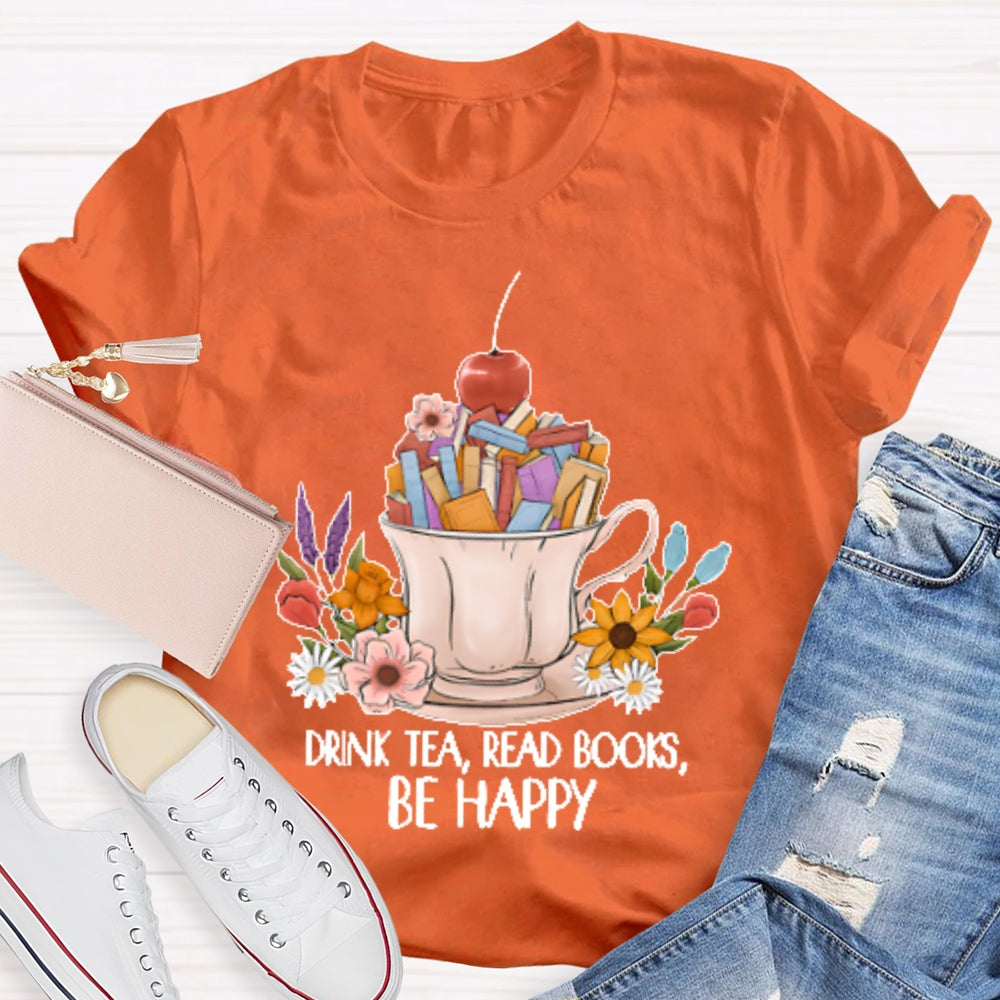 Drink Tea Read Books Be Happy Funny T-shirt