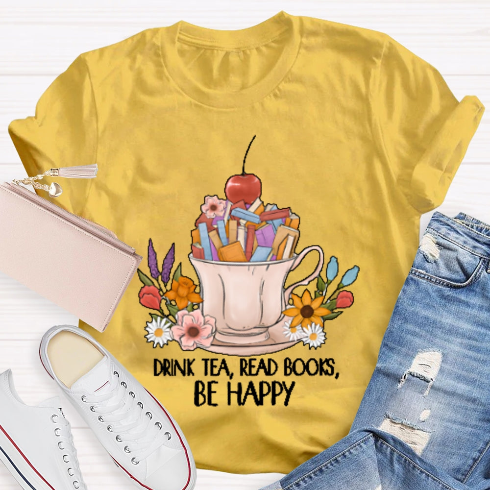 Drink Tea Read Books Be Happy Funny T-shirt