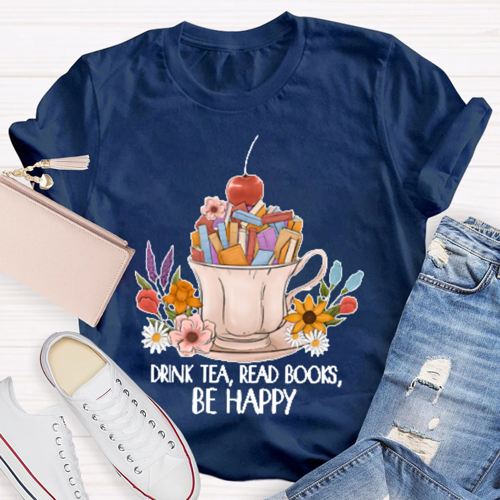 Drink Tea Read Books Be Happy Funny T-shirt