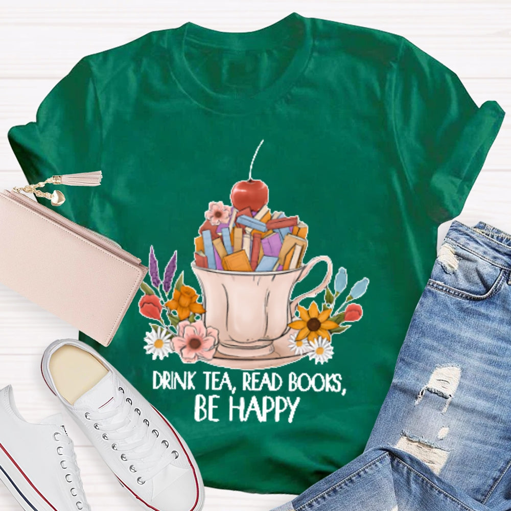 Drink Tea Read Books Be Happy Funny T-shirt