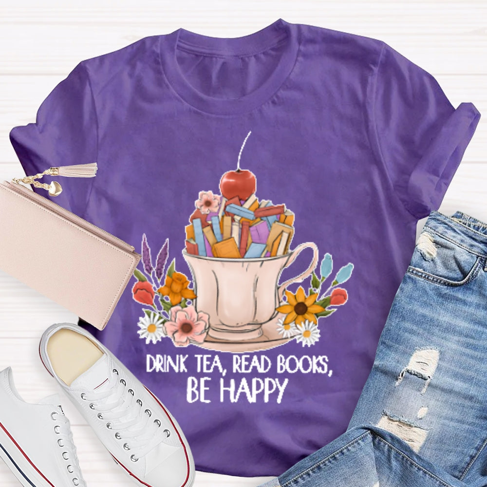 Drink Tea Read Books Be Happy Funny T-shirt