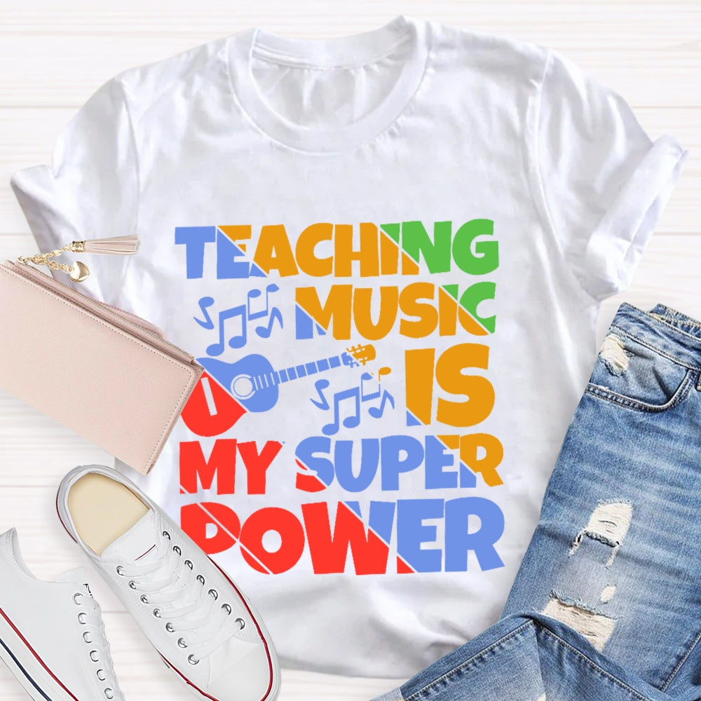 Teaching Music is My Super Power Music Teacher Funny  T-shirt