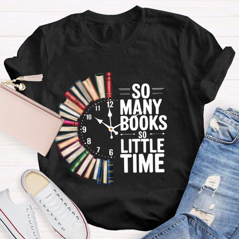 So Many Books So Little Time  T-shirt