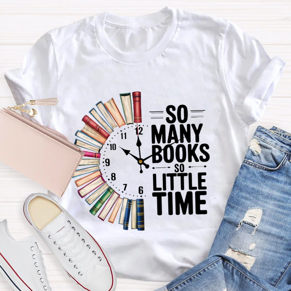 So Many Books So Little Time  T-shirt