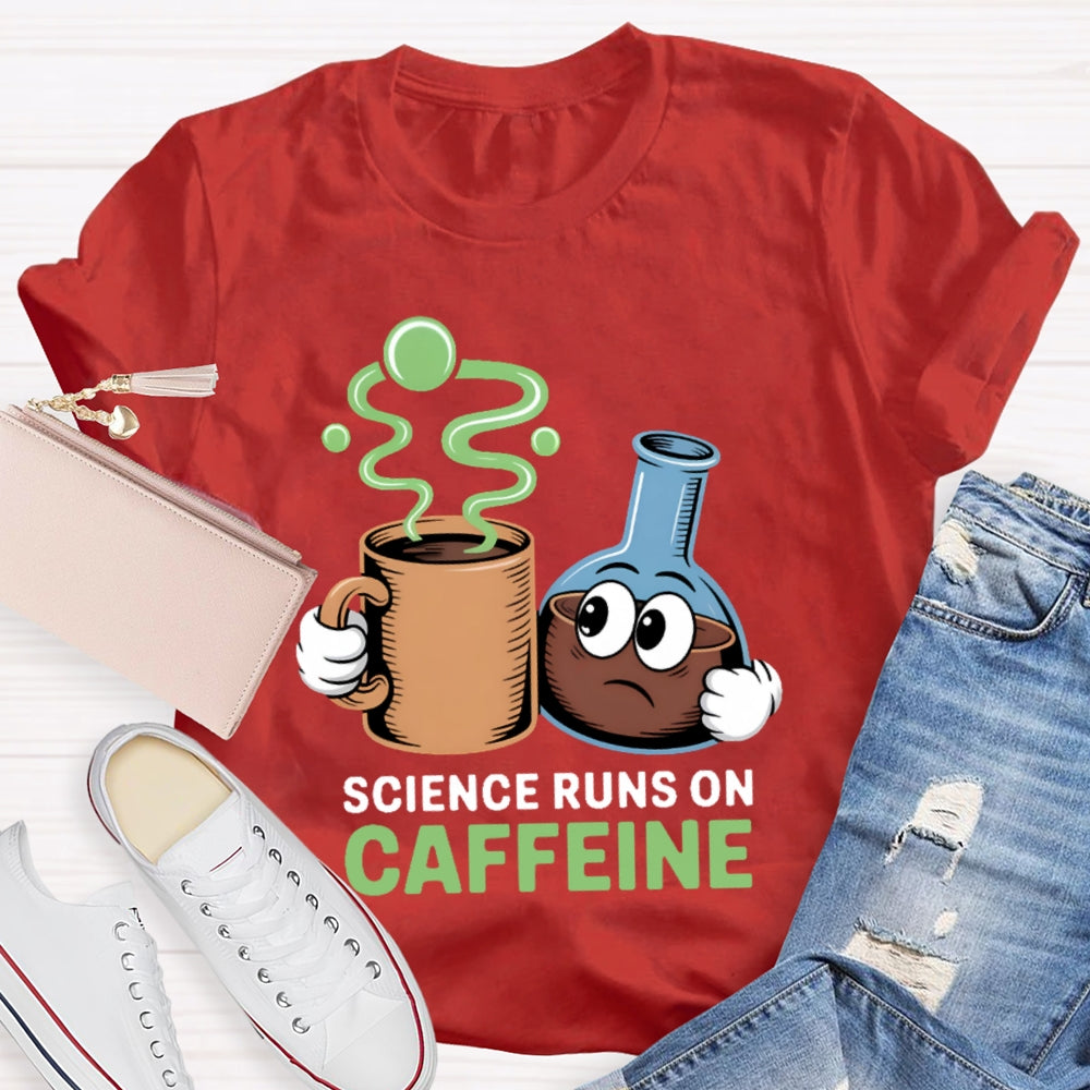 Science Runs On Caffeien T-shirt