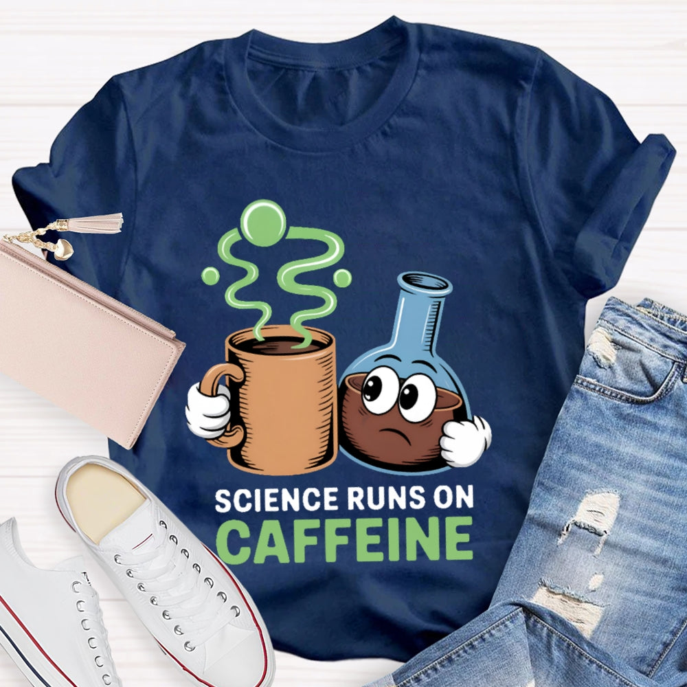 Science Runs On Caffeien T-shirt