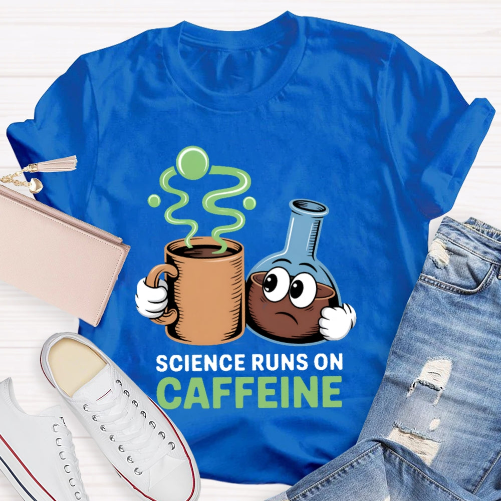 Science Runs On Caffeien T-shirt