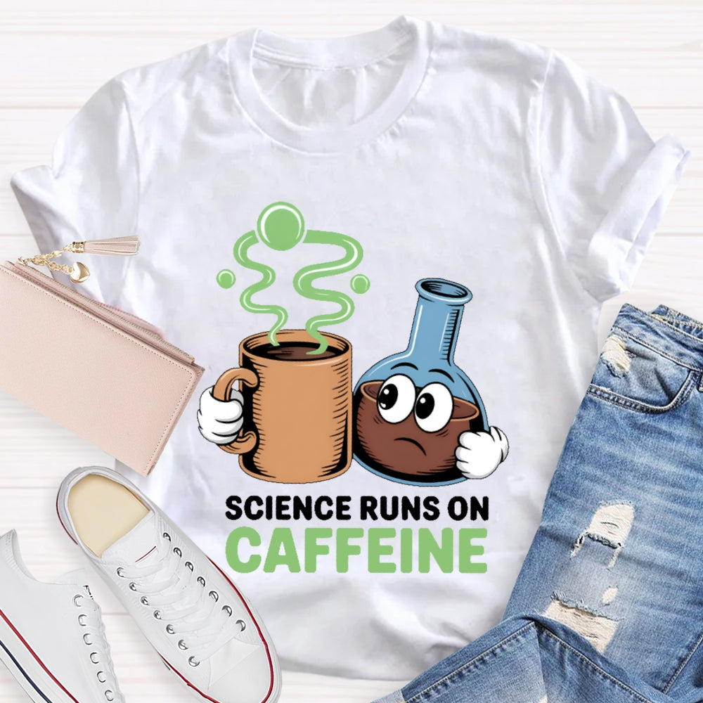 Science Runs On Caffeien T-shirt