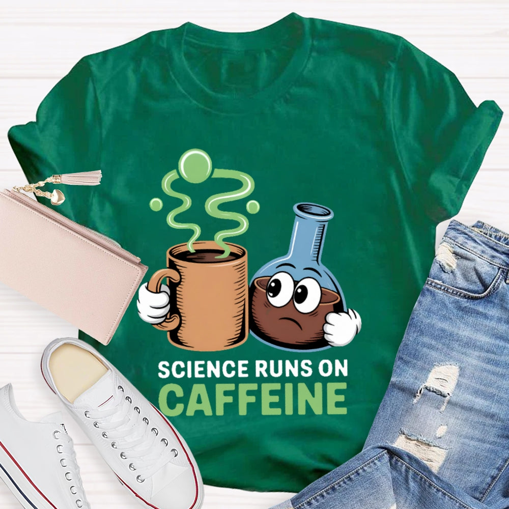 Science Runs On Caffeien T-shirt
