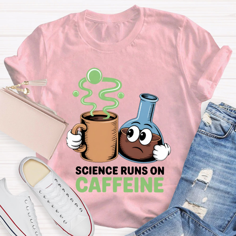 Science Runs On Caffeien T-shirt