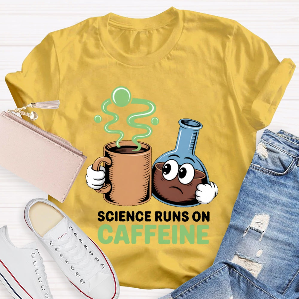 Science Runs On Caffeien T-shirt