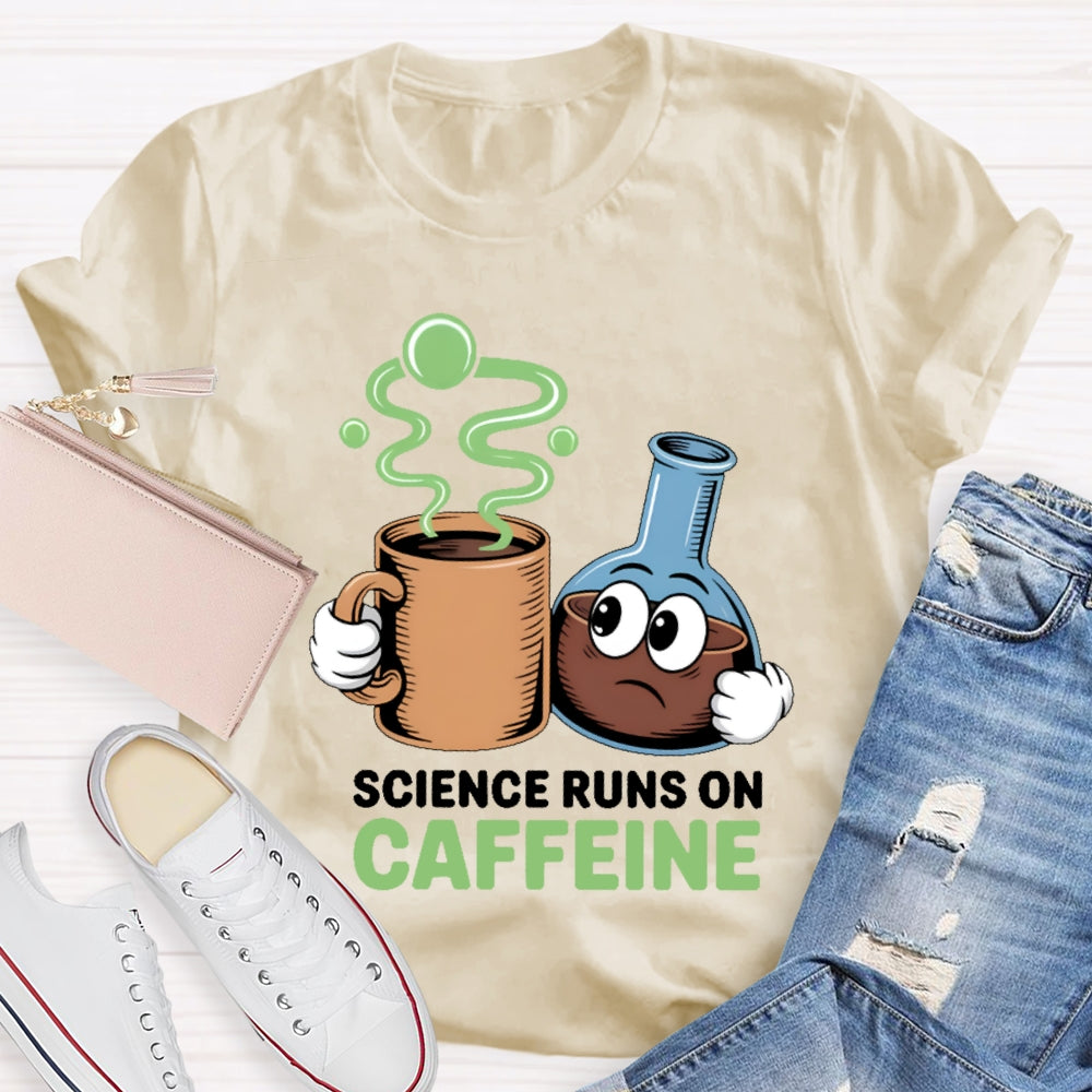 Science Runs On Caffeien T-shirt