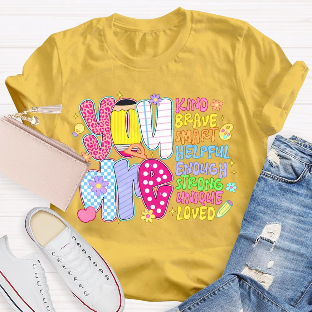 You Are Kind Brave Smart Helpful Enough Strong Unique Loved T-shirt