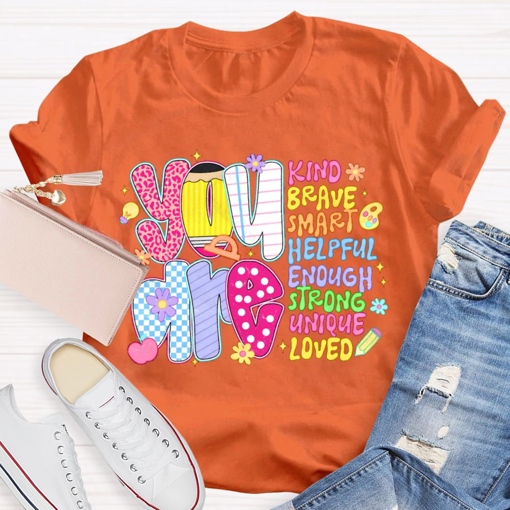 You Are Kind Brave Smart Helpful Enough Strong Unique Loved T-shirt