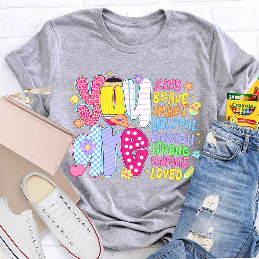 You Are Kind Brave Smart Helpful Enough Strong Unique Loved T-shirt