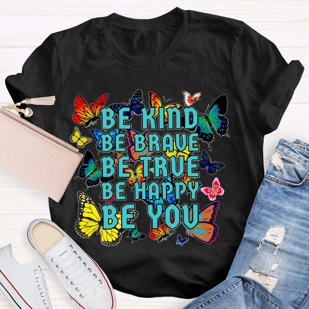 Be Kind Be Brave Be True Be Happy Be You Colorful Butterfly T-shirt