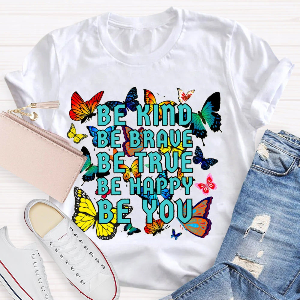 Be Kind Be Brave Be True Be Happy Be You Colorful Butterfly T-shirt