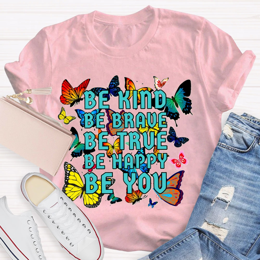 Be Kind Be Brave Be True Be Happy Be You Colorful Butterfly T-shirt