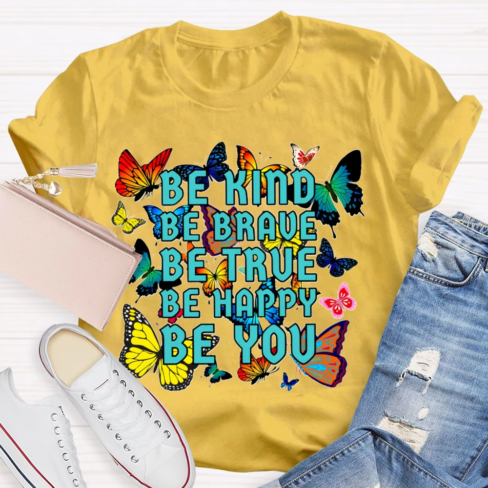 Be Kind Be Brave Be True Be Happy Be You Colorful Butterfly T-shirt