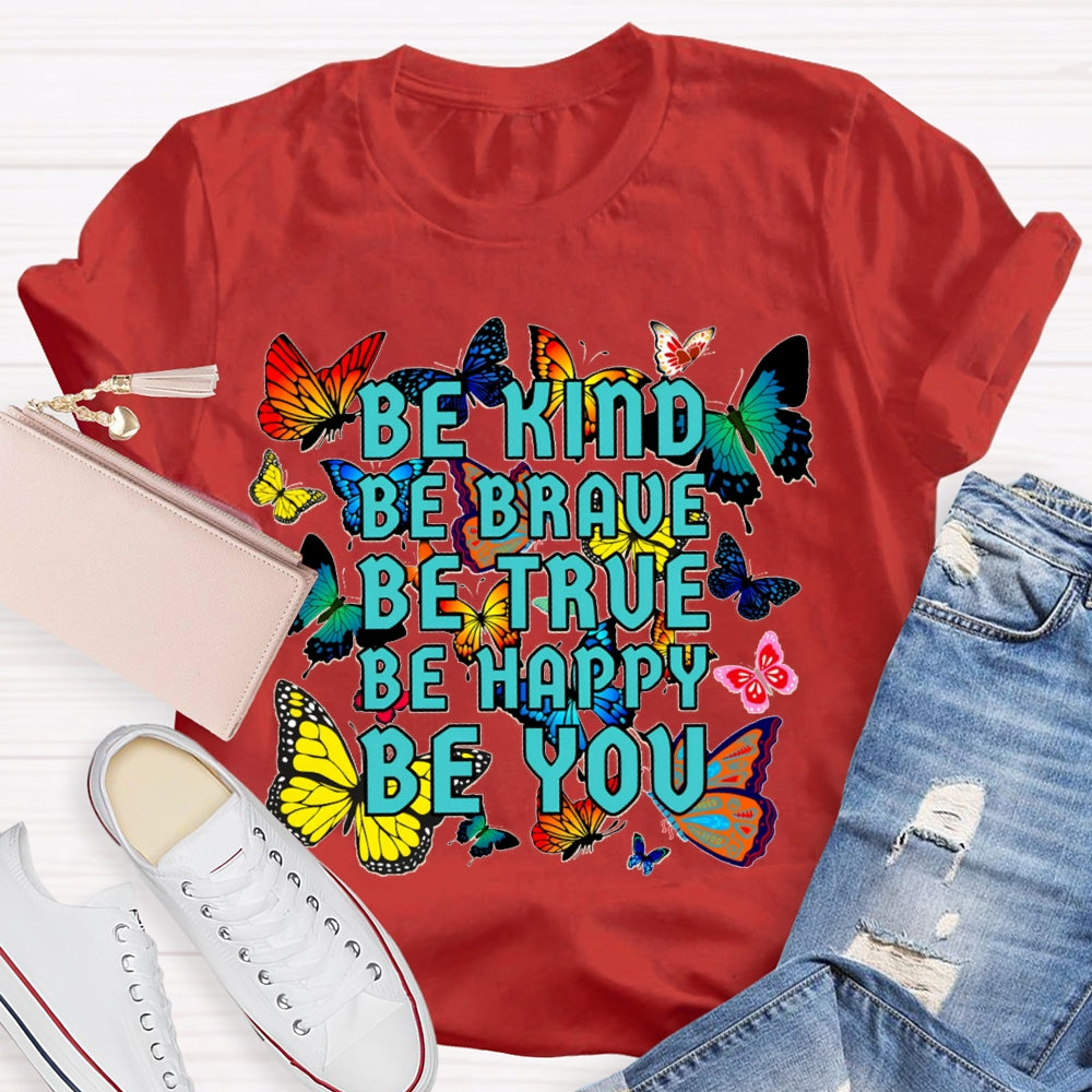 Be Kind Be Brave Be True Be Happy Be You Colorful Butterfly T-shirt