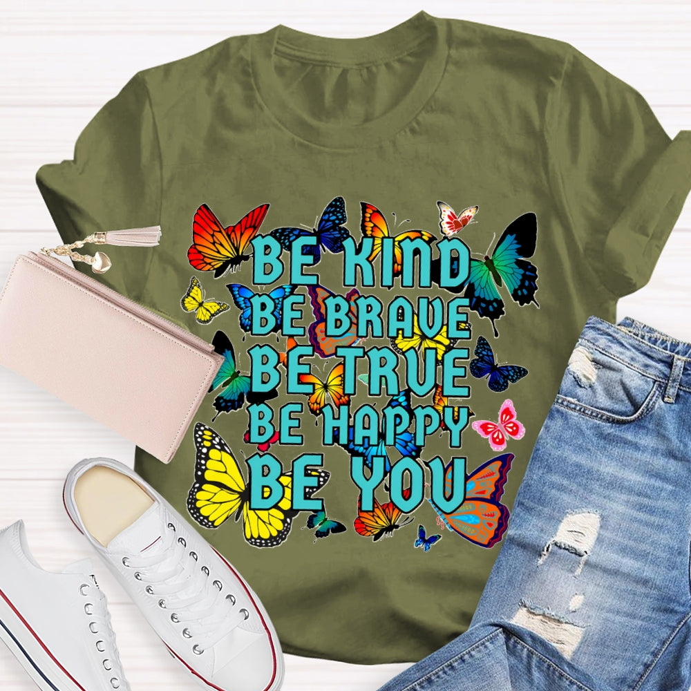 Be Kind Be Brave Be True Be Happy Be You Colorful Butterfly T-shirt