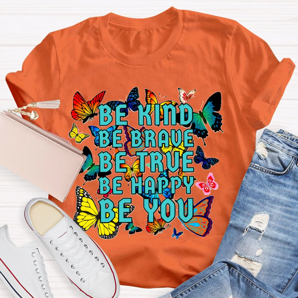 Be Kind Be Brave Be True Be Happy Be You Colorful Butterfly T-shirt