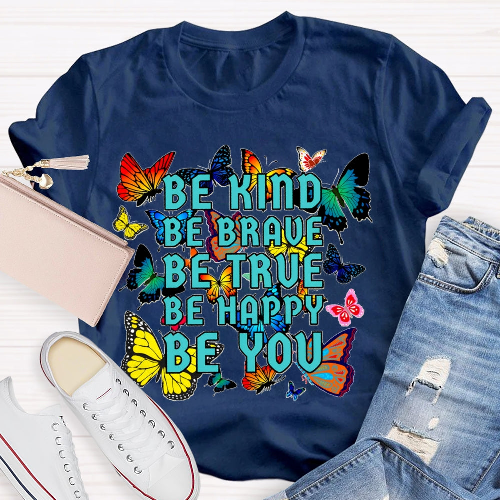 Be Kind Be Brave Be True Be Happy Be You Colorful Butterfly T-shirt