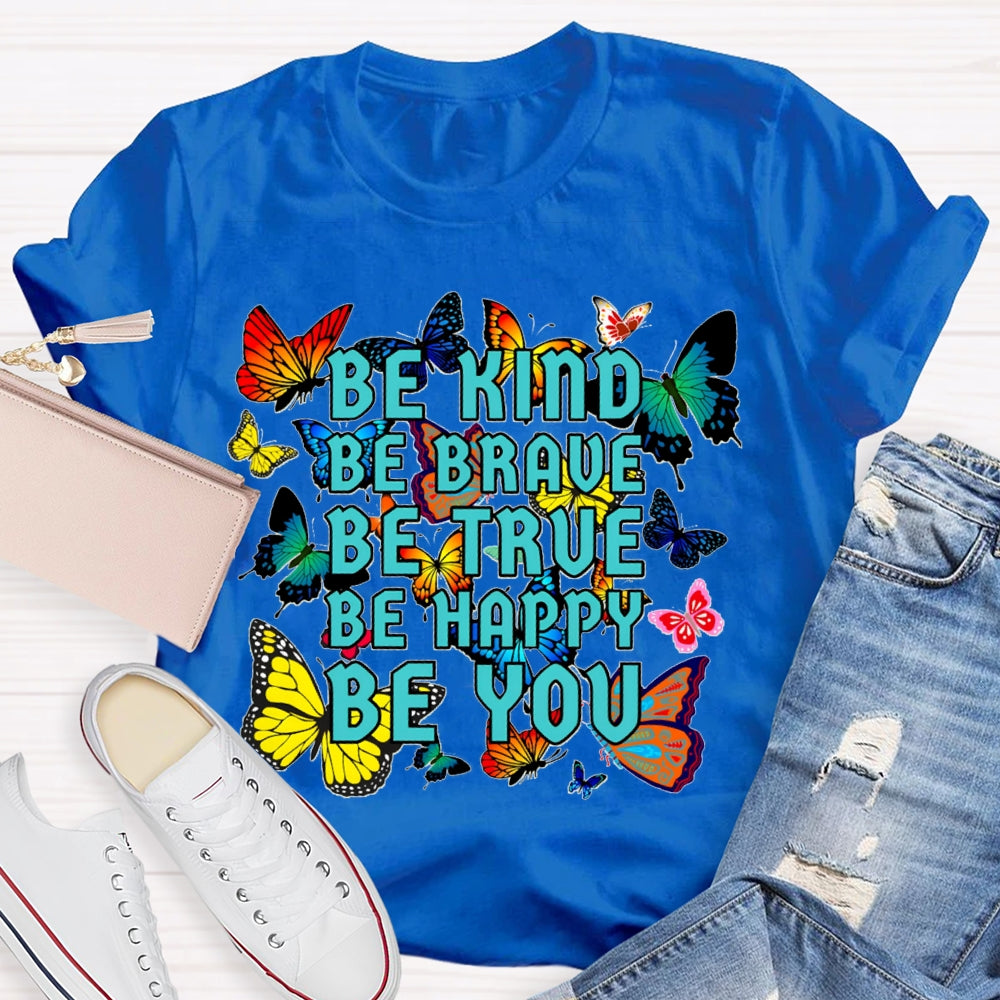 Be Kind Be Brave Be True Be Happy Be You Colorful Butterfly T-shirt