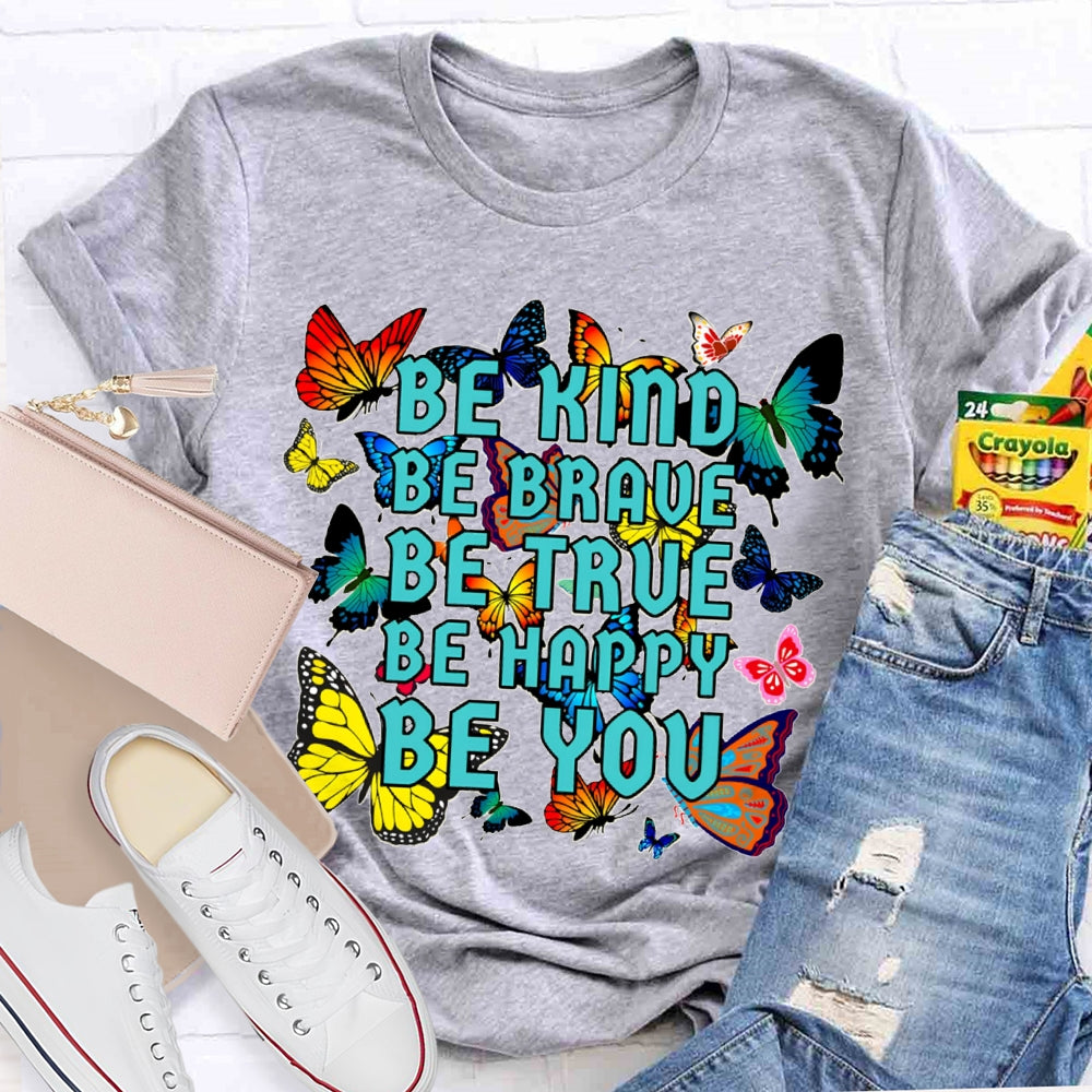 Be Kind Be Brave Be True Be Happy Be You Colorful Butterfly T-shirt