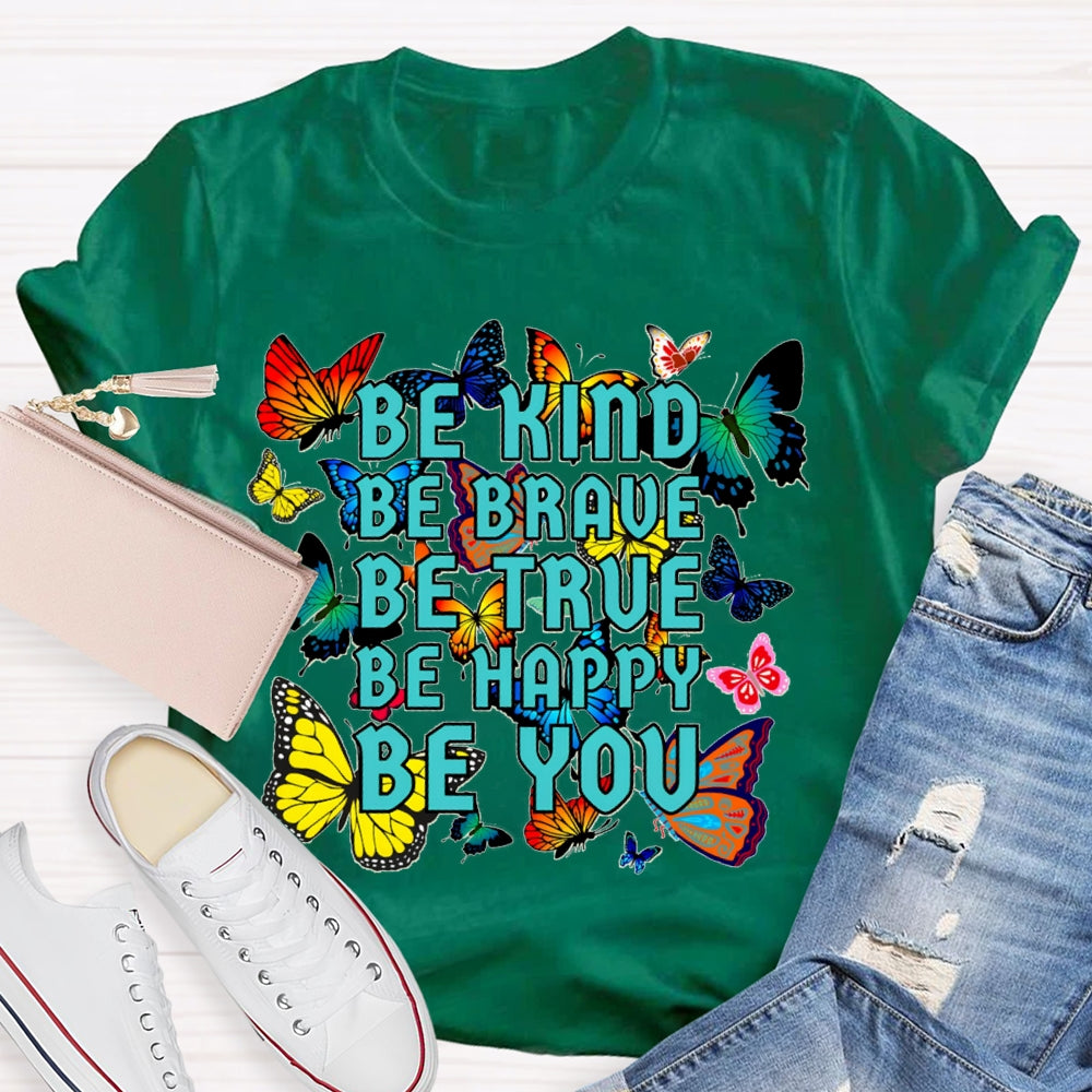 Be Kind Be Brave Be True Be Happy Be You Colorful Butterfly T-shirt