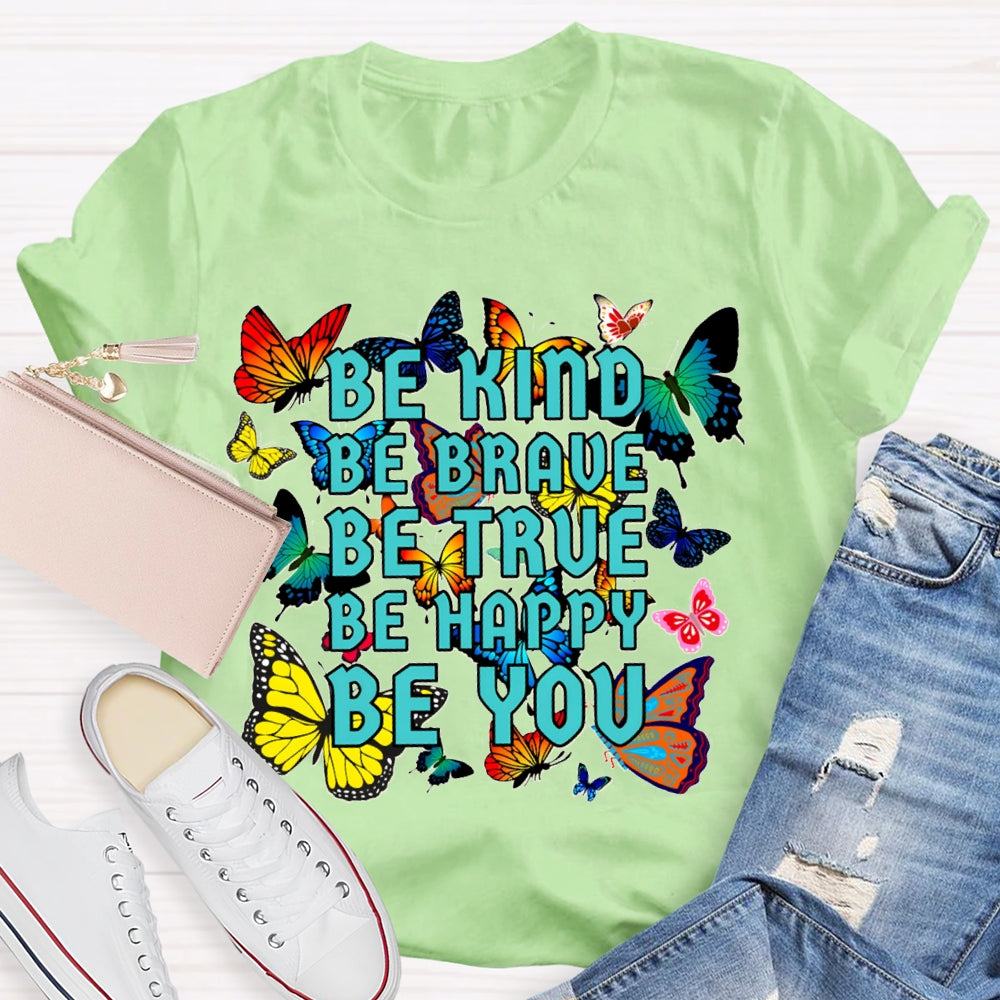 Be Kind Be Brave Be True Be Happy Be You Colorful Butterfly T-shirt