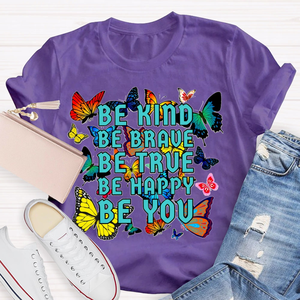 Be Kind Be Brave Be True Be Happy Be You Colorful Butterfly T-shirt