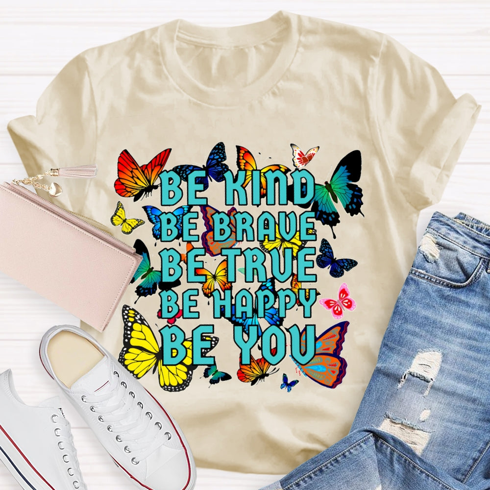 Be Kind Be Brave Be True Be Happy Be You Colorful Butterfly T-shirt