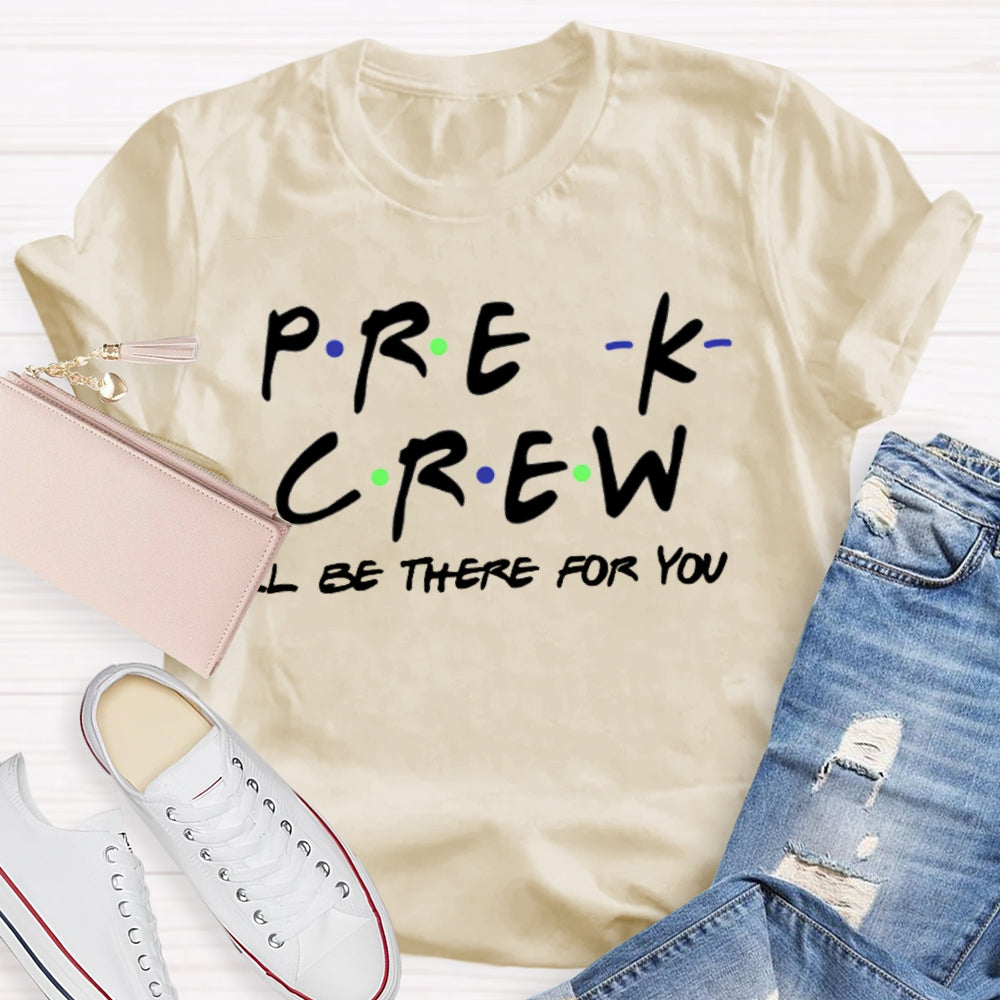 Personalized Grade Pre-K Crew I'Ll Be There For You T-shirt