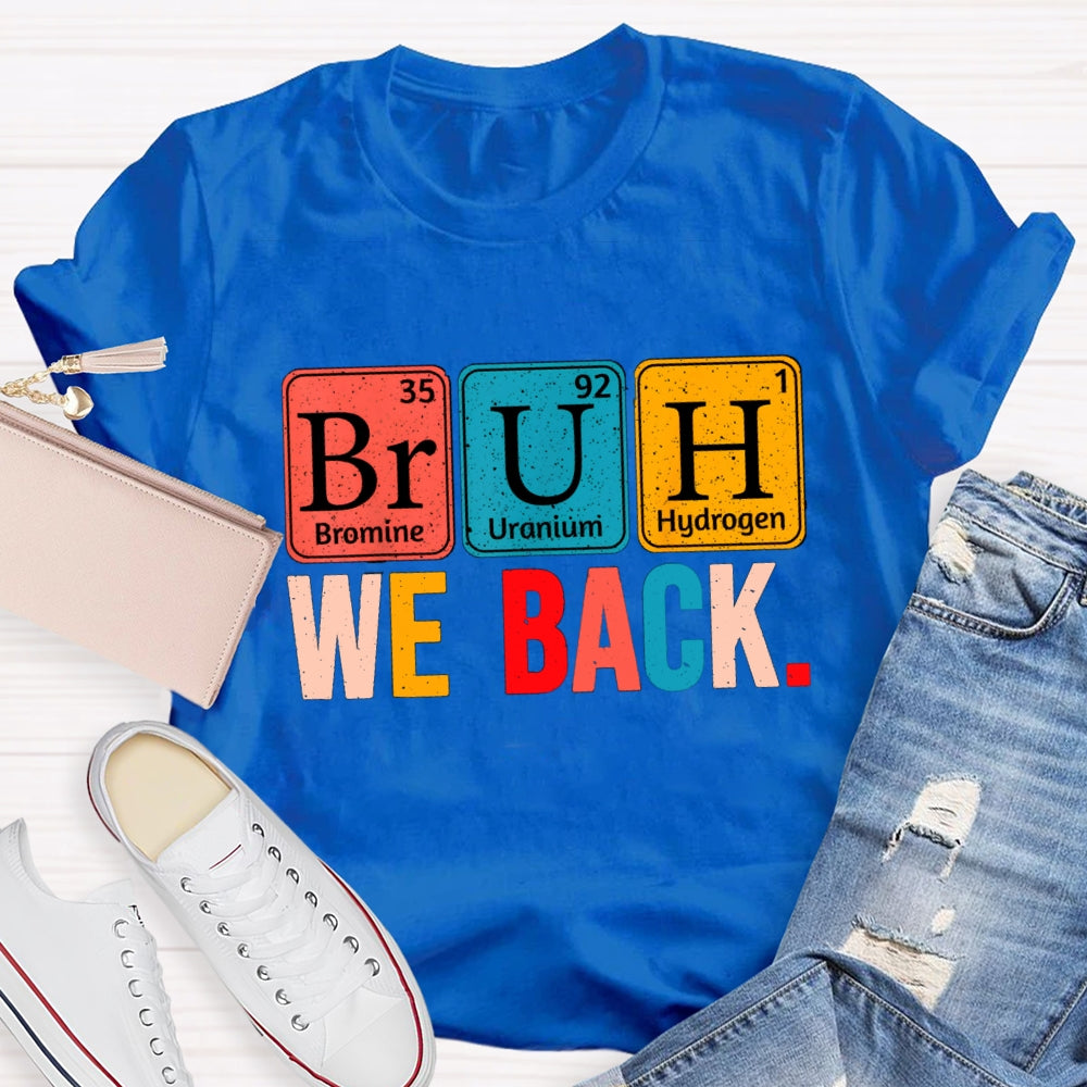 Bruh We Back Table Of Chemical Elements T-Shirt
