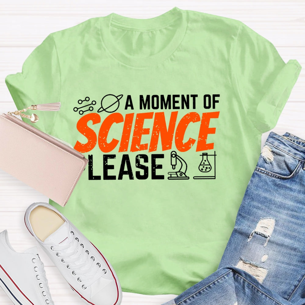 A Moment Of Science Please Funny T-shirt