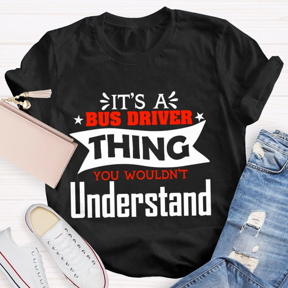 It's A Bus Driver Thing You Wouldn't Understand Funny  T-shirt