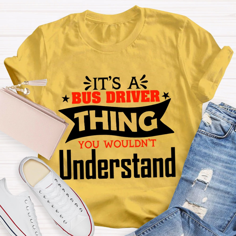 It's A Bus Driver Thing You Wouldn't Understand Funny  T-shirt